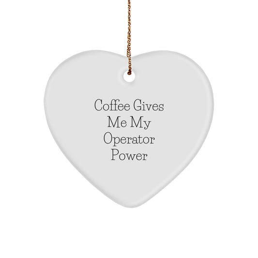 Operator Heart Ornament, Funny Quote Gifts for Him, 'Coffee Gives Me My Operator Power' Christmas Memorable Presents - Victory Thru Vision