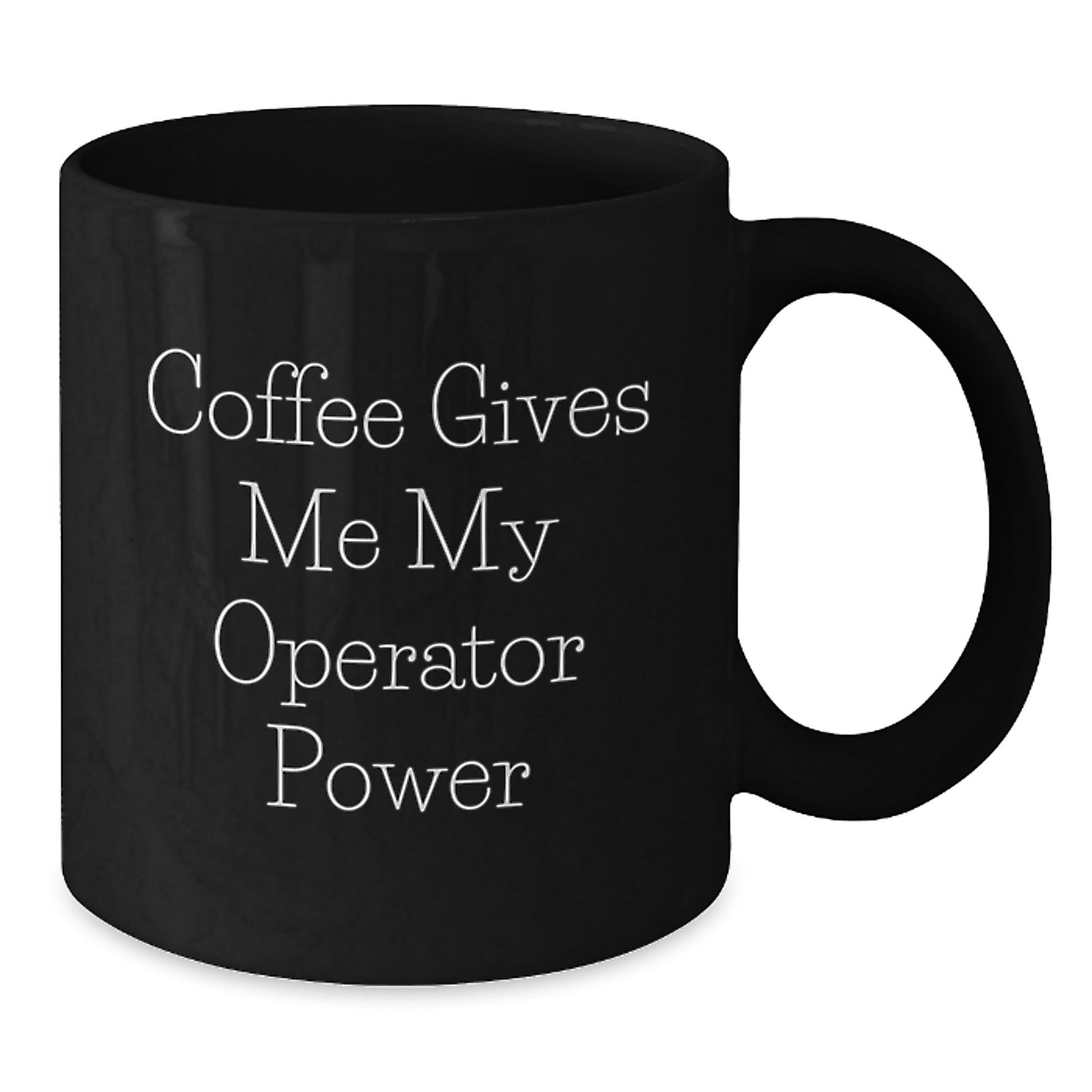 Operator Power Black Coffee Mug, Funny Quote 'Coffee Gives Me My Operator Power', Birthday Unique Gifts for Friends, Coworkers, Family - Victory Thru Vision