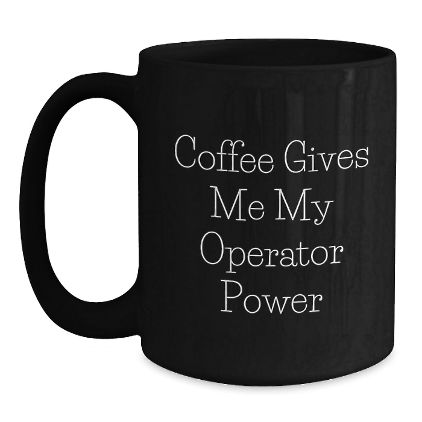 Operator Power Black Coffee Mug, Funny Quote 'Coffee Gives Me My Operator Power', Birthday Unique Gifts for Friends, Coworkers, Family - Victory Thru Vision