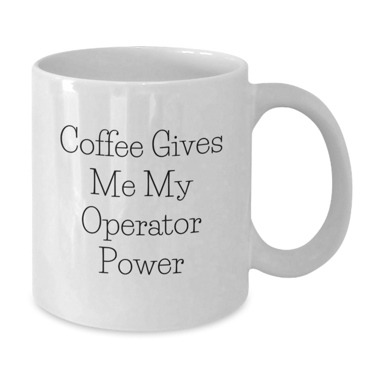 Operator Power White Coffee Mug, Funny Quote 'Coffee Gives Me My Operator Power' Gifts for Operator, Birthday Unique Gifts from Friends - Victory Thru Vision