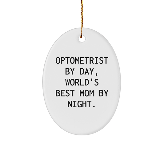 Optometrist Gifts for Christmas - 'Optometrist By Day, World's Best Mom By Night.' Funny Oval Ornament from Mom, Gifts for Optometrist - Victory Thru Vision 