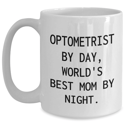 Optometrist Gifts for Men - Funny White Coffee Mug 'Optometrist By Day, World's Best Mom By Night.' - Father's Day Unique Gifts from Family - Victory Thru Vision 