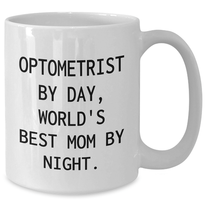 Optometrist Gifts for Men - Funny White Coffee Mug 'Optometrist By Day, World's Best Mom By Night.' - Father's Day Unique Gifts from Family - Victory Thru Vision 