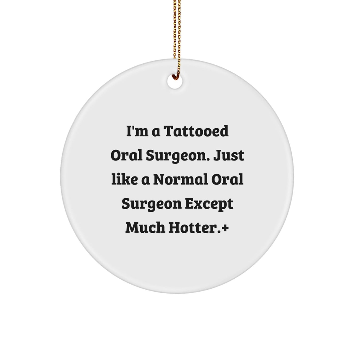 Oral Surgeon Gifts, Funny Quote Circle Ornament Gifts for Men, Women, Coworkers, Family, Friends from the Hotter Oral Surgeon - Victory Thru Vision
