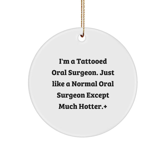 Oral Surgeon Gifts, Funny Quote Circle Ornament Gifts for Men, Women, Coworkers, Family, Friends from the Hotter Oral Surgeon - Victory Thru Vision