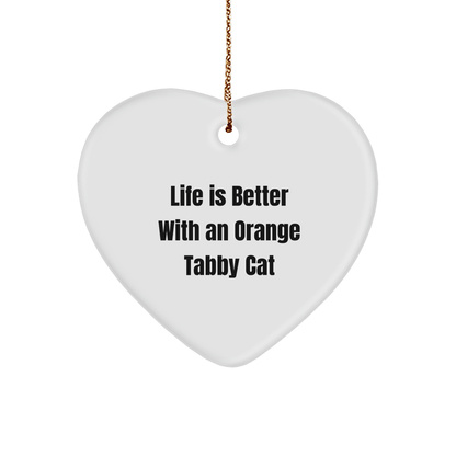 Orange Tabby Cat Gifts, Funny Heart Ornament, Life Is Better With An Orange Tabby Cat, Gifts from Friends, Gifts for Orange Tabby Cat Lovers - Victory Thru Vision