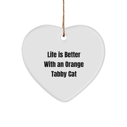 Orange Tabby Cat Gifts, Funny Heart Ornament, Life Is Better With An Orange Tabby Cat, Gifts from Friends, Gifts for Orange Tabby Cat Lovers - Victory Thru Vision