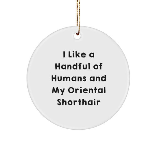Oriental Shorthair Cat Gifts, Funny Quote Circle Ornament, Gifts from Men to Friends, Unique Christmas Memorable Presents for Cat Lovers - Victory Thru Vision
