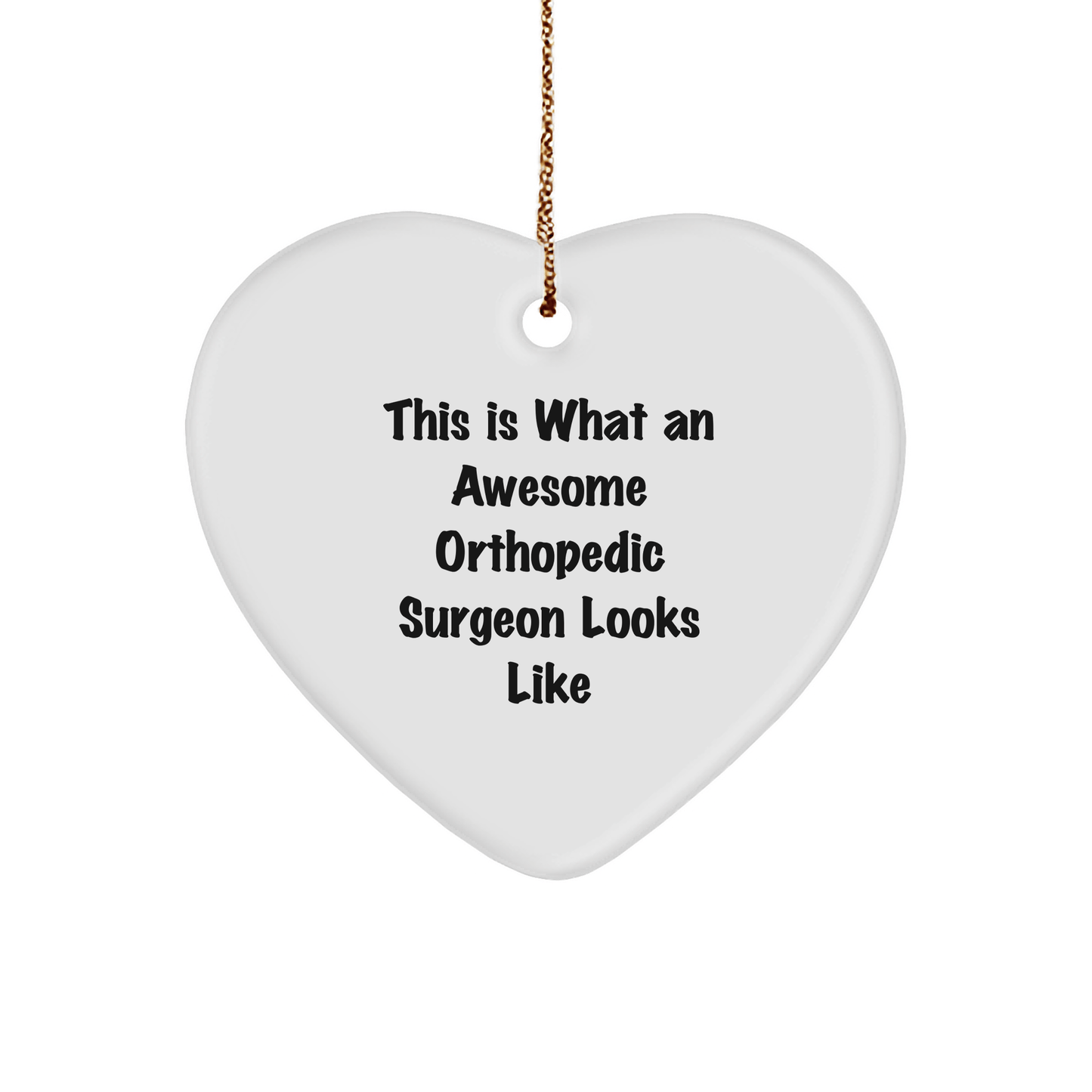 Orthopedic Surgeon Gifts from Friends, This Is What An Awesome Heart Ornament Looks Like, Christmas Unique Gifts for Orthopedic Surgeon - Victory Thru Vision 