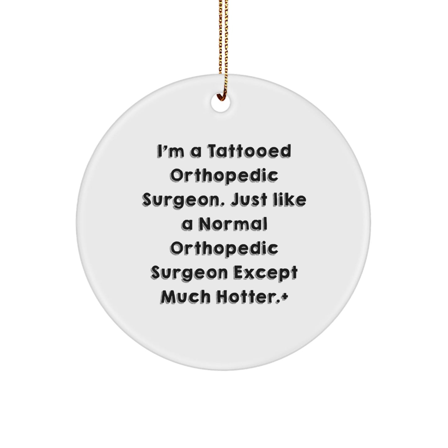 Orthopedic Surgeon Gifts Funny Circle Ornament for Men, Women, Friends, Family - 'I'm A Tattooed Orthopedic Surgeon' - Unique Christmas Memorable Presents - Victory Thru Vision