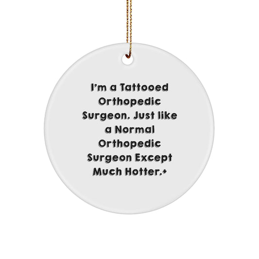 Orthopedic Surgeon Gifts Funny Circle Ornament for Men, Women, Friends, Family - 'I'm A Tattooed Orthopedic Surgeon' - Unique Christmas Memorable Presents - Victory Thru Vision
