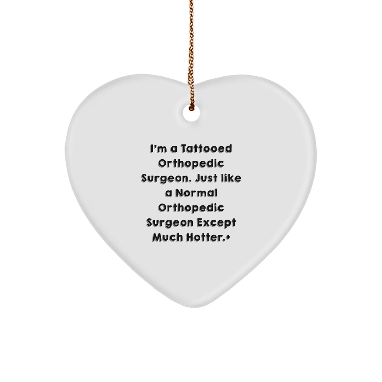 Orthopedic Surgeon Gifts Funny Heart Ornament for Christmas - 'I'm A Tattooed Orthopedic Surgeon...' Gifts from Friends Coworkers Family - Victory Thru Vision