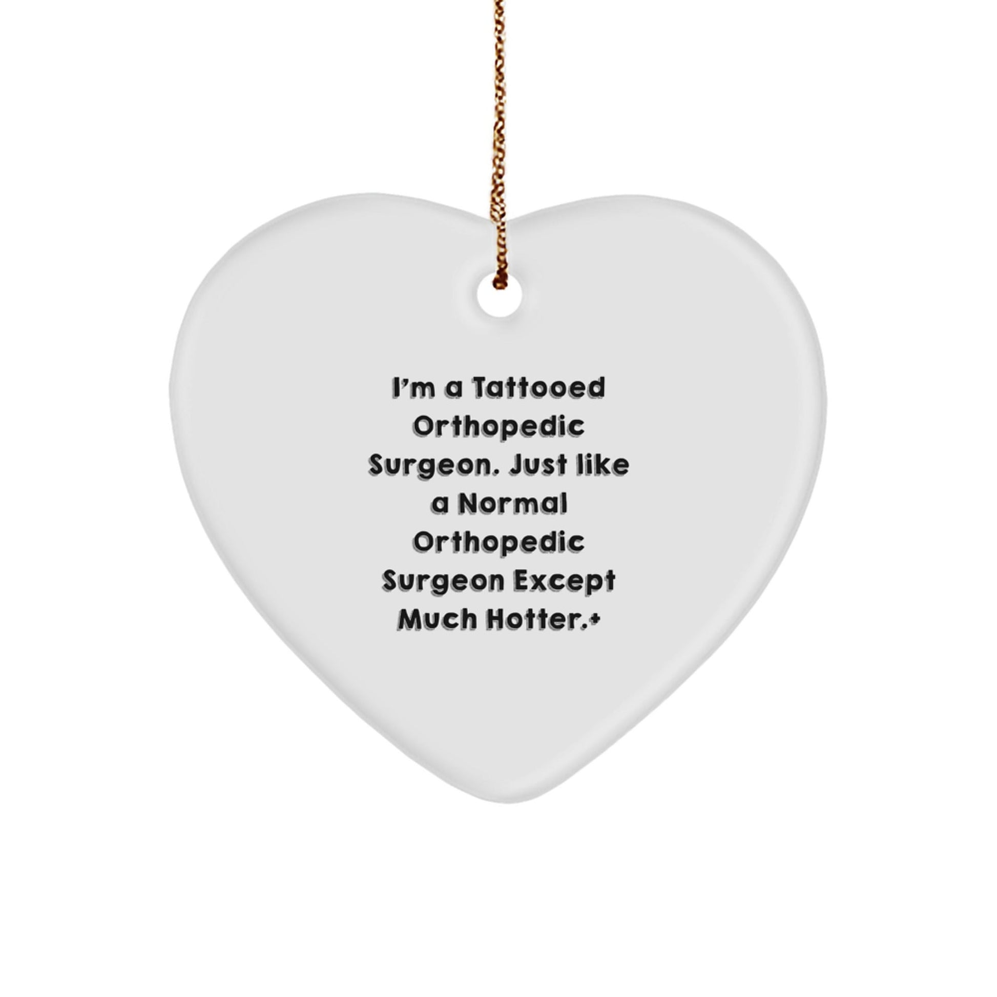 Orthopedic Surgeon Gifts Funny Heart Ornament for Christmas - 'I'm A Tattooed Orthopedic Surgeon...' Gifts from Friends Coworkers Family - Victory Thru Vision