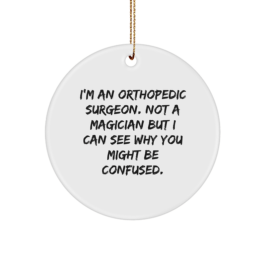 Orthopedic Surgeon Gifts, Funny Quote Circle Ornament, Gifts from Men to Orthopedic Surgeon, Unique Christmas Unique Gifts for Orthopedic Surgeon - Victory Thru Vision 