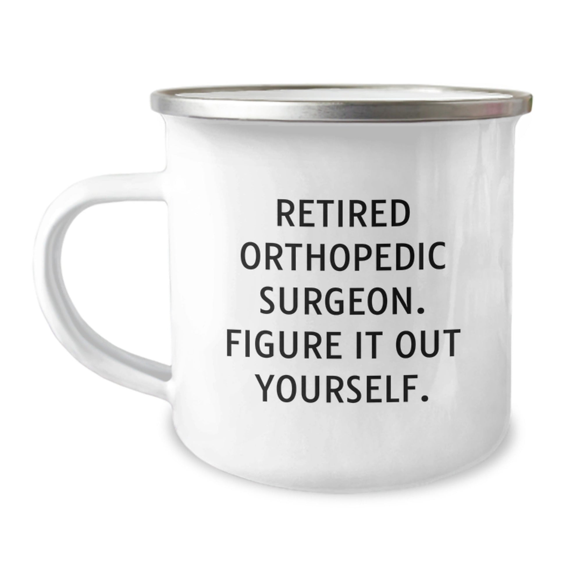 Orthopedic Surgeon Graduation Gifts from Friends - Funny Quote Camping Mug, 12 oz Stainless Steel with Enamel Finish - Figure It Out Yourself - Victory Thru Vision