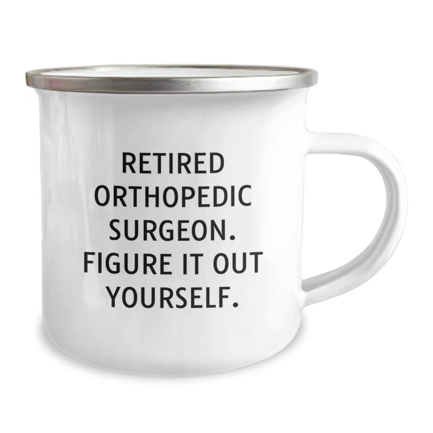 Orthopedic Surgeon Graduation Gifts from Friends - Funny Quote Camping Mug, 12 oz Stainless Steel with Enamel Finish - Figure It Out Yourself - Victory Thru Vision