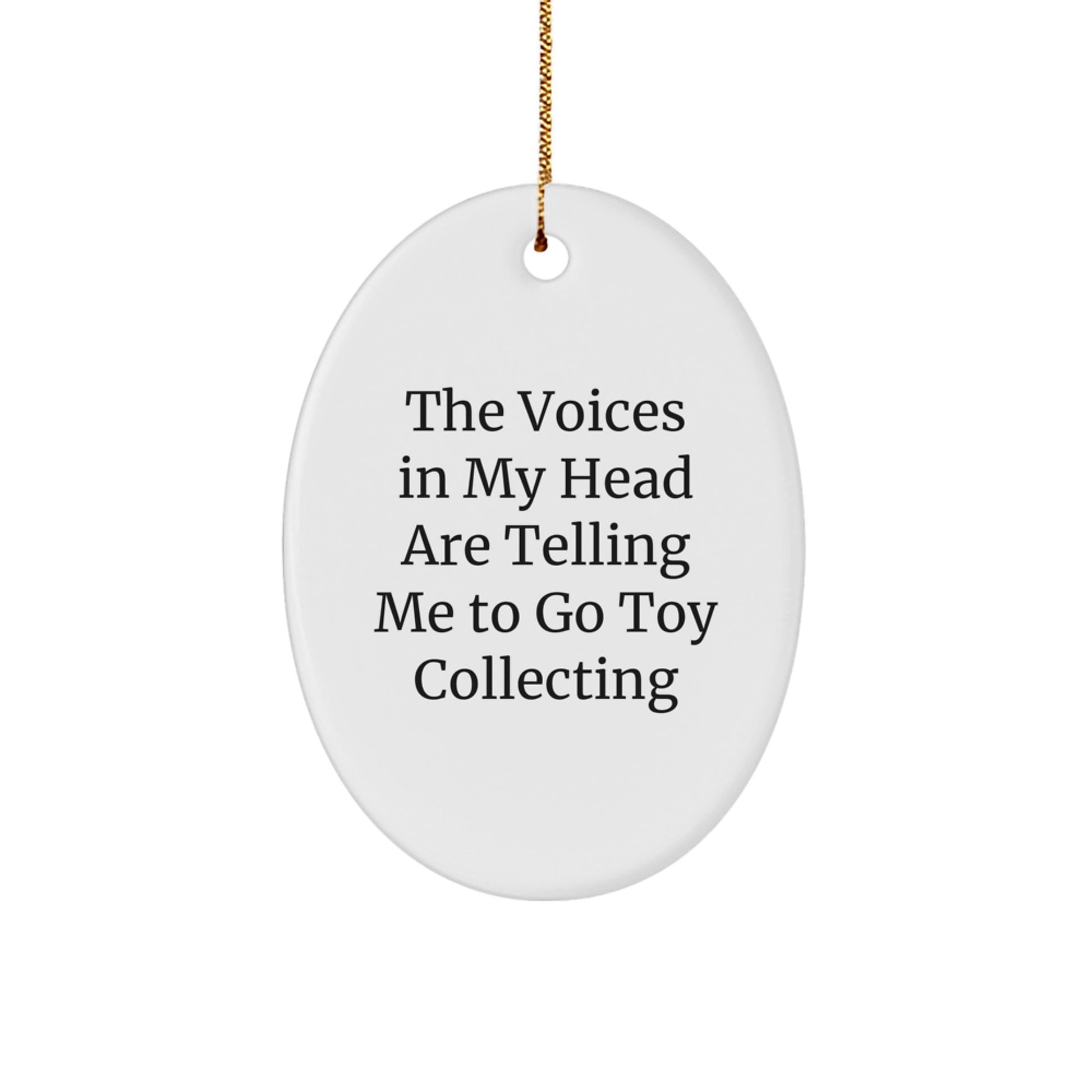 Funny Toy Collecting Oval Ornament from Friends for Men, 'The Voices In My Head Are Telling Me To Go Toy Collecting' Christmas Unique Gifts - Image 1