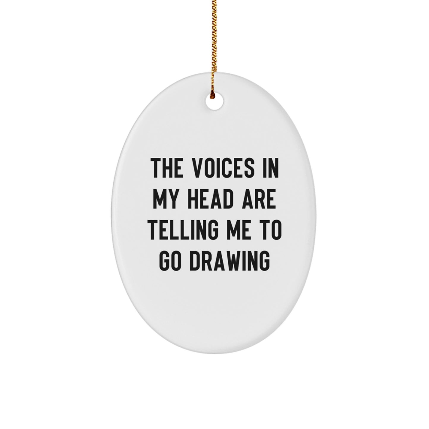 Funny Drawing Gifts from Men to Friends - Oval Ornament The Voices In My Head Are Telling Me To Go Drawing, Unique Christmas Unique Gifts for Drawing Enthusiasts, Oval Shaped MDF - Image 1