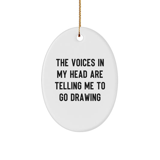 Funny Drawing Gifts from Men to Friends - Oval Ornament The Voices In My Head Are Telling Me To Go Drawing, Unique Christmas Unique Gifts for Drawing Enthusiasts, Oval Shaped MDF - Image 1