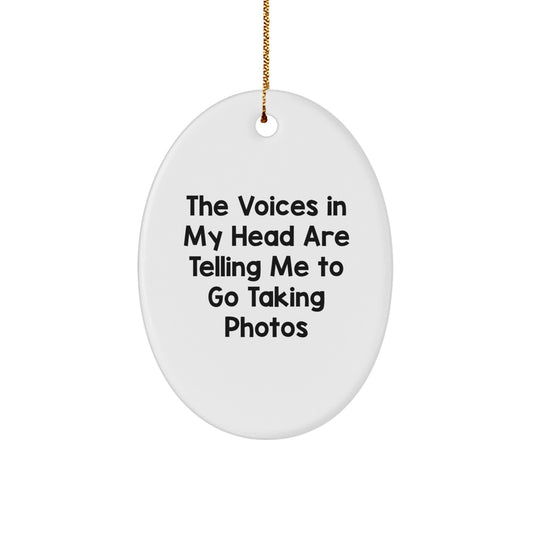 Funny Taking Photos Gifts for Men - Oval Ornament, The Voices In My Head Are Telling Me To Go Taking Photos, Gifts from Friends - Image 1