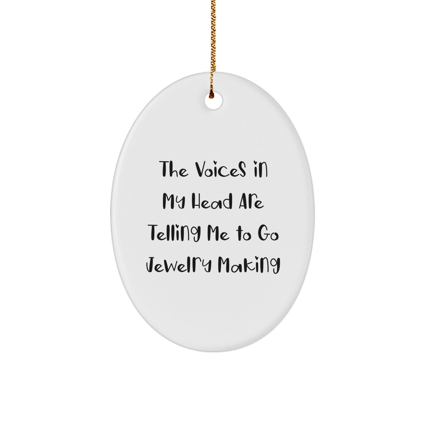 Funny Jewelry Making Gifts: 'The Voices In My Head Are Telling Me To Go Jewelry Making' Oval Ornament, Perfect for Christmas, Gifts from Men to Women, Friends, or Family - Image 1