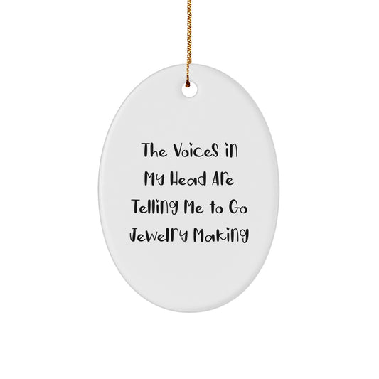 Funny Jewelry Making Gifts: 'The Voices In My Head Are Telling Me To Go Jewelry Making' Oval Ornament, Perfect for Christmas, Gifts from Men to Women, Friends, or Family - Image 1