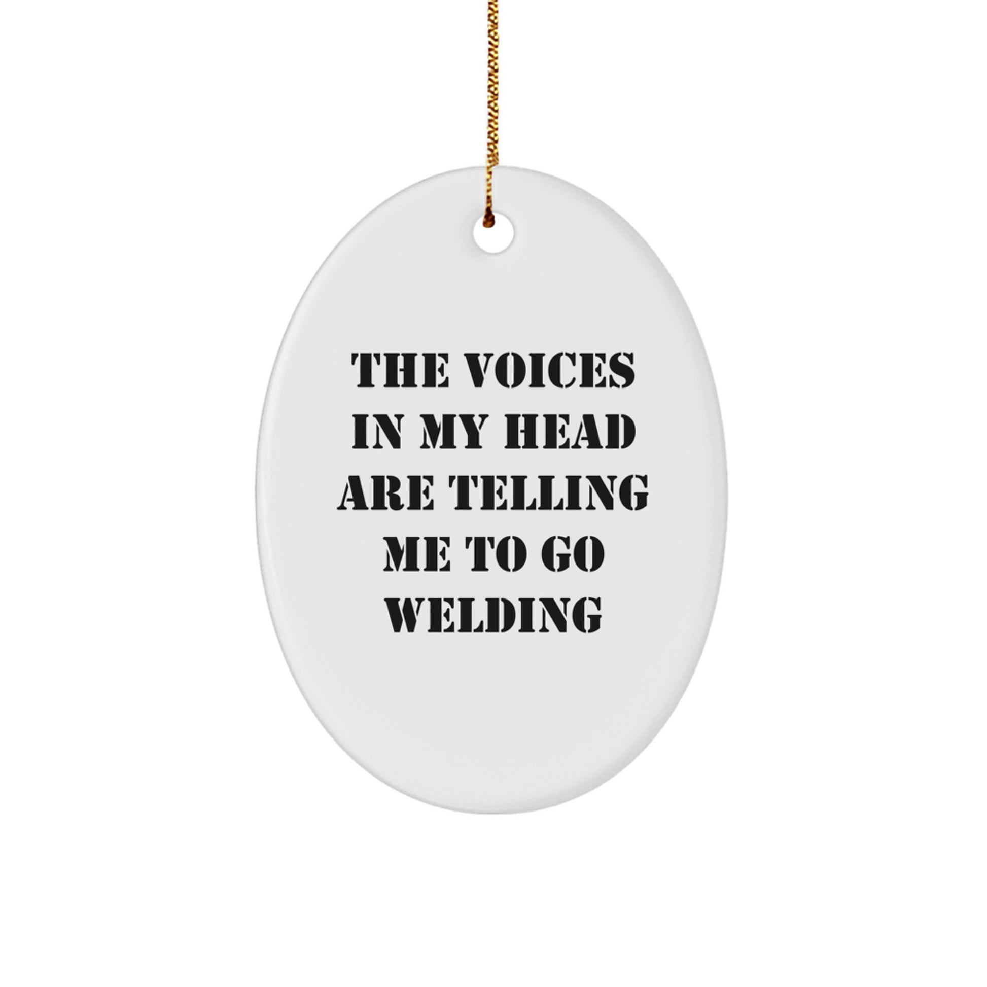 Funny Welding Gifts for Men - Oval Ornament, The Voices In My Head Are Telling Me To Go Welding, Christmas Unique Gifts - Image 1