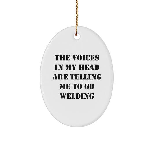 Funny Welding Gifts for Men - Oval Ornament, The Voices In My Head Are Telling Me To Go Welding, Christmas Unique Gifts - Image 1