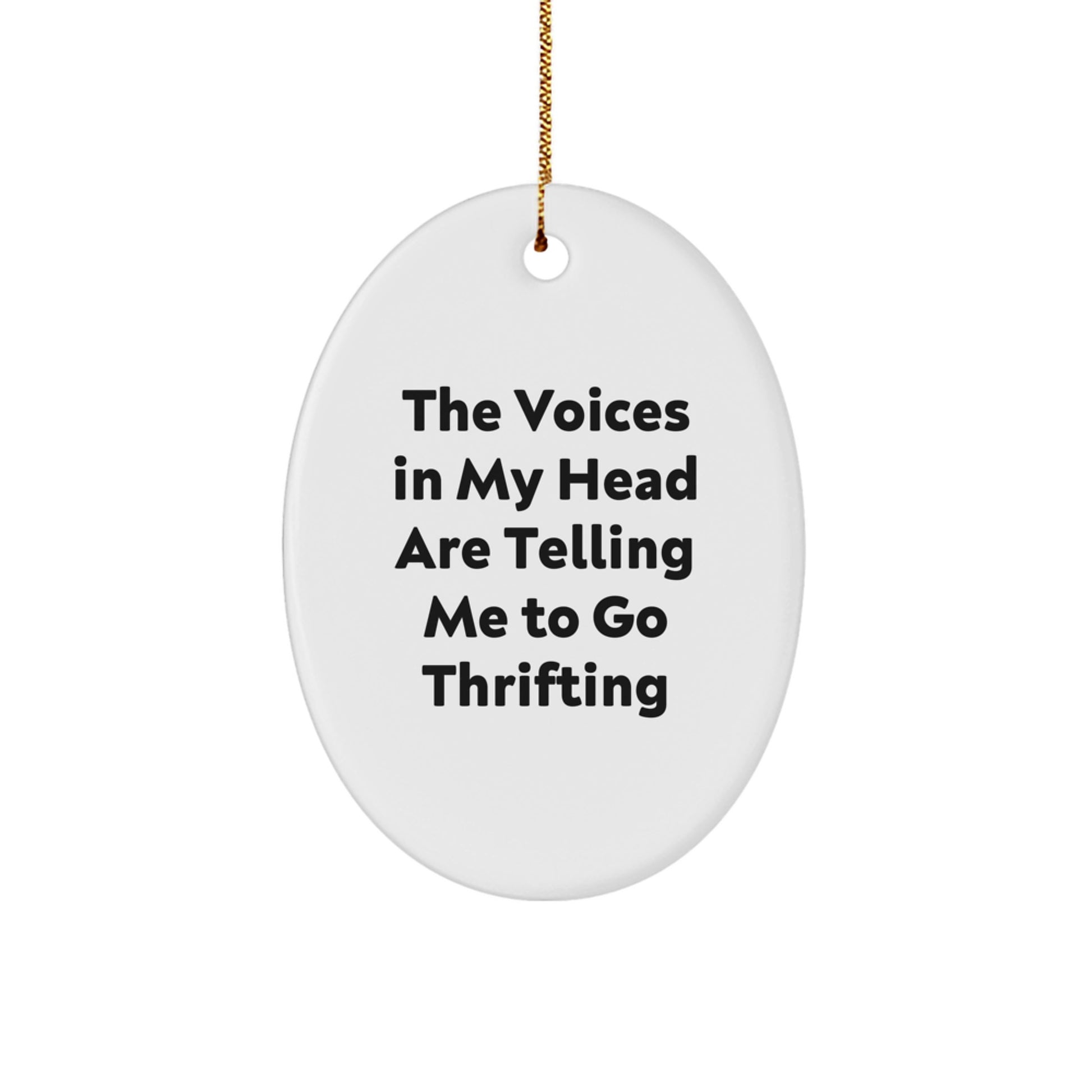 Thrifting Enthusiasts Unite! Funny Oval Ornament Gifts from Friends for Thrifting Adventurers, 'The Voices In My Head Are Telling Me To Go Thrifting' Christmas Decor - Image 1