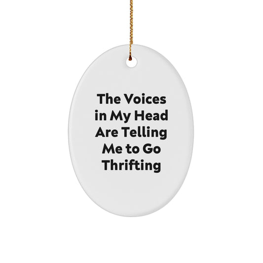 Thrifting Enthusiasts Unite! Funny Oval Ornament Gifts from Friends for Thrifting Adventurers, 'The Voices In My Head Are Telling Me To Go Thrifting' Christmas Decor - Image 1