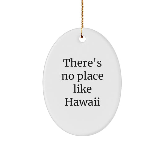 Hawaii Gifts from Friends - Oval Ornament with 'There's No Place Like Hawaii' Quote - Christmas Unique Gifts for Hawaii Lovers - Image 1