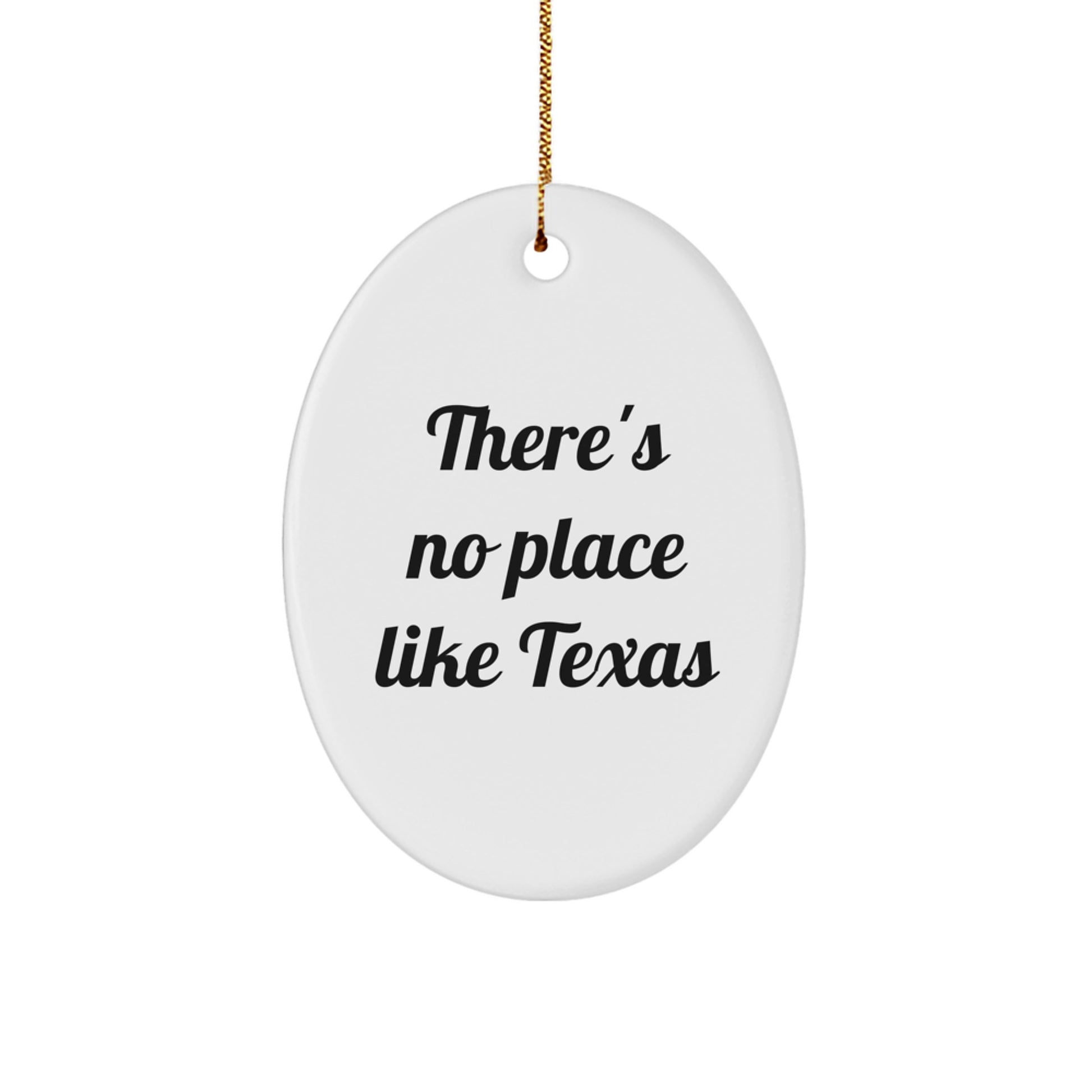 Texas Oval Ornament - There's No Place Like Texas Funny Quote Gifts for Men from Family - Image 1