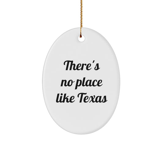 Texas Oval Ornament - There's No Place Like Texas Funny Quote Gifts for Men from Family - Image 1