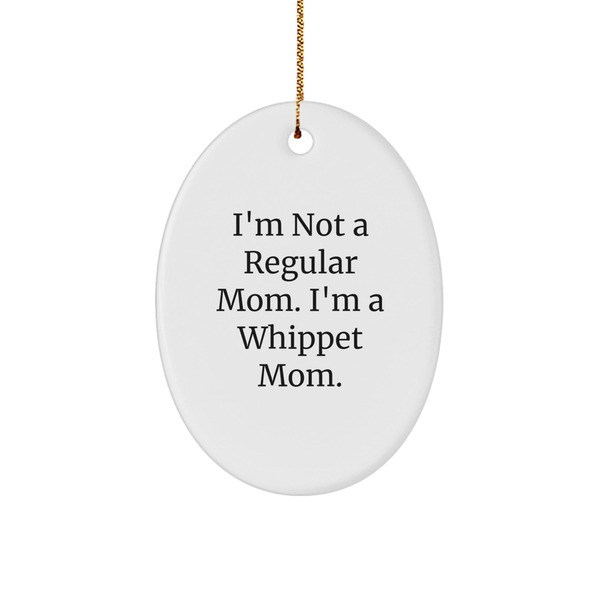 Funny Whippet Dog Mom Gifts for Her, Oval Ornament, I'm Not A Regular Mom. I'm A Whippet Mom. Christmas Unique - Image 1
