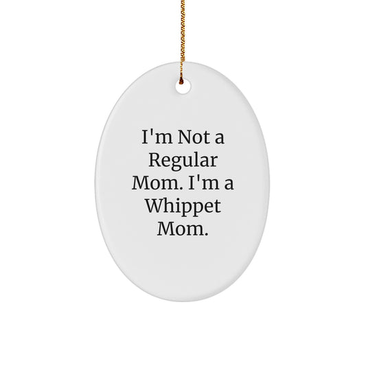 Funny Whippet Dog Mom Gifts for Her, Oval Ornament, I'm Not A Regular Mom. I'm A Whippet Mom. Christmas Unique - Image 1