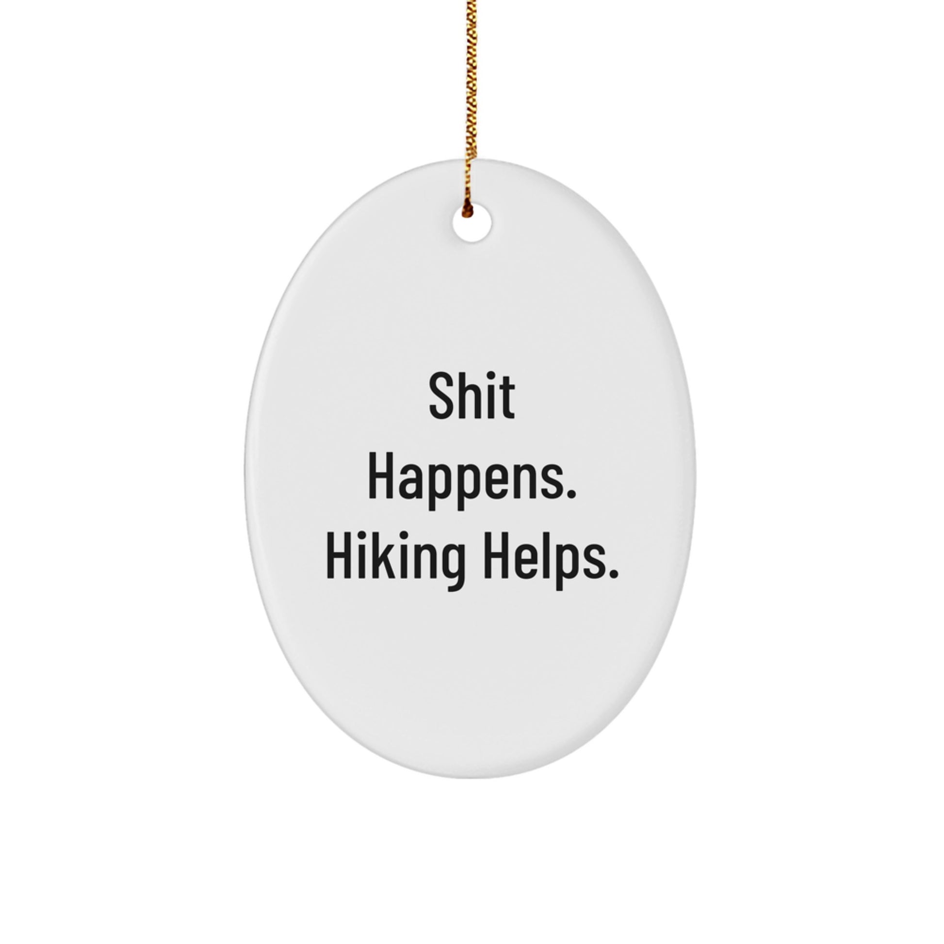 Funny Hiking Gifts from Men to Friends for Christmas Oval Ornament - Shit Happens Hiking Helps - Image 1