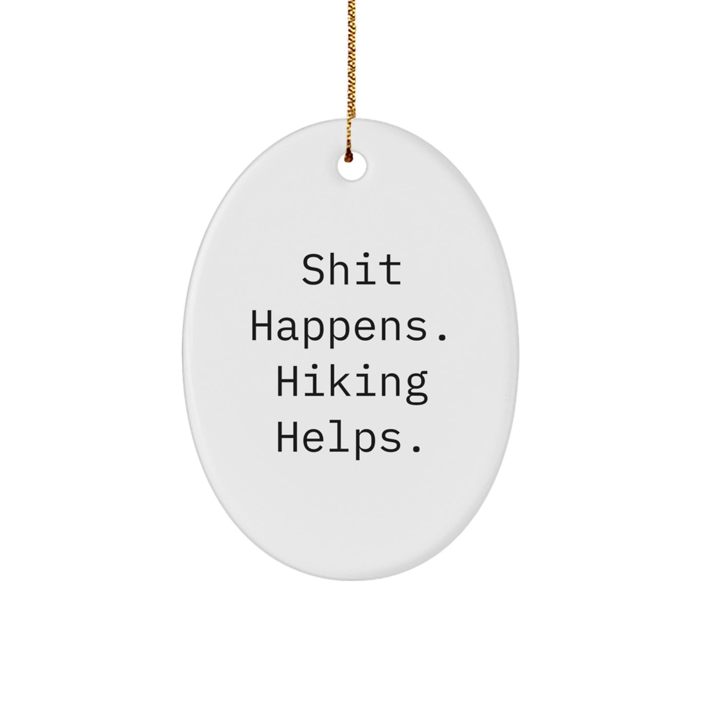 Funny Hiking Gifts for Men, Oval Ornament - Shit Happens. Hiking Helps. Christmas Unique Decor - Image 1