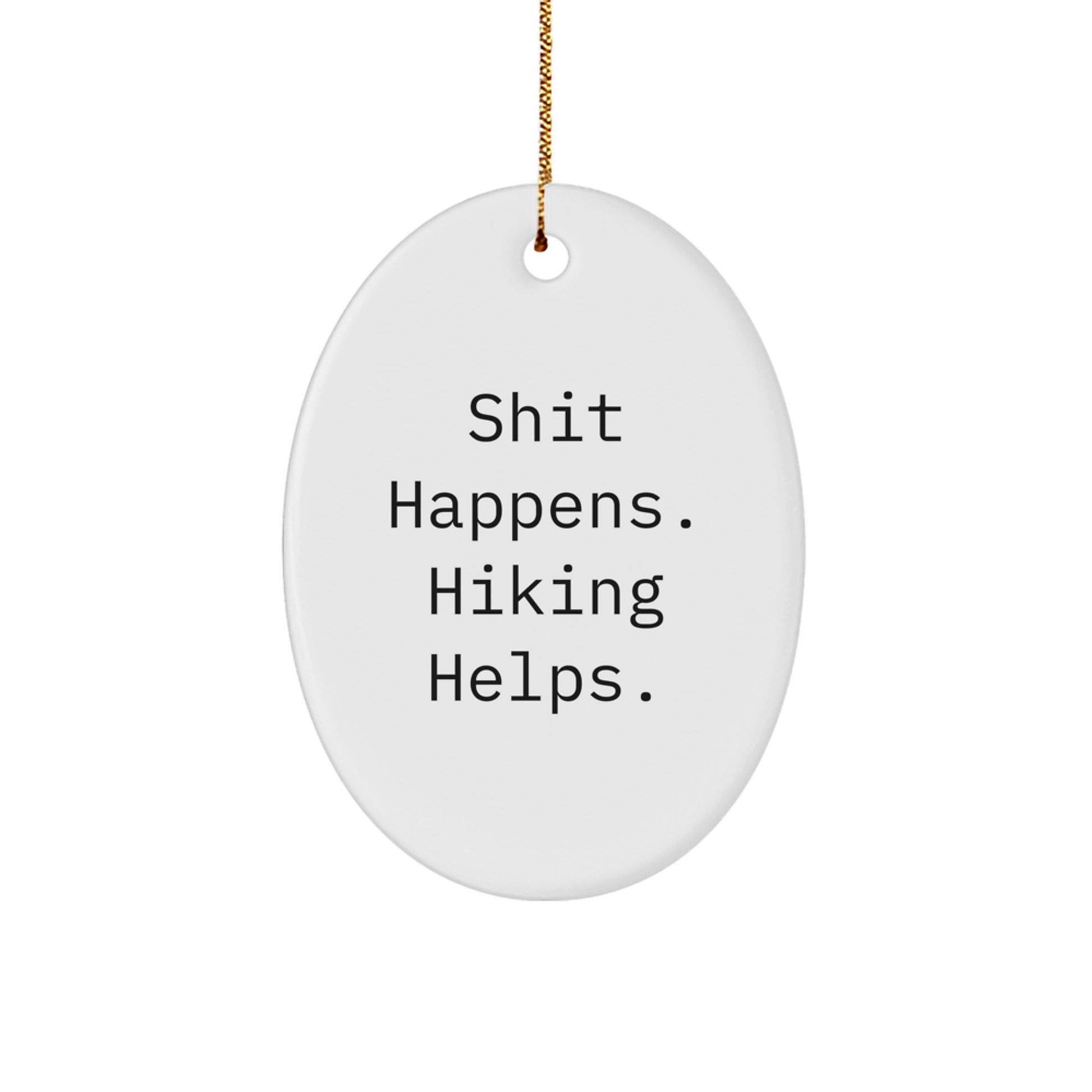 Funny Hiking Gifts for Men, Oval Ornament - Shit Happens. Hiking Helps. Christmas Unique Decor - Image 1