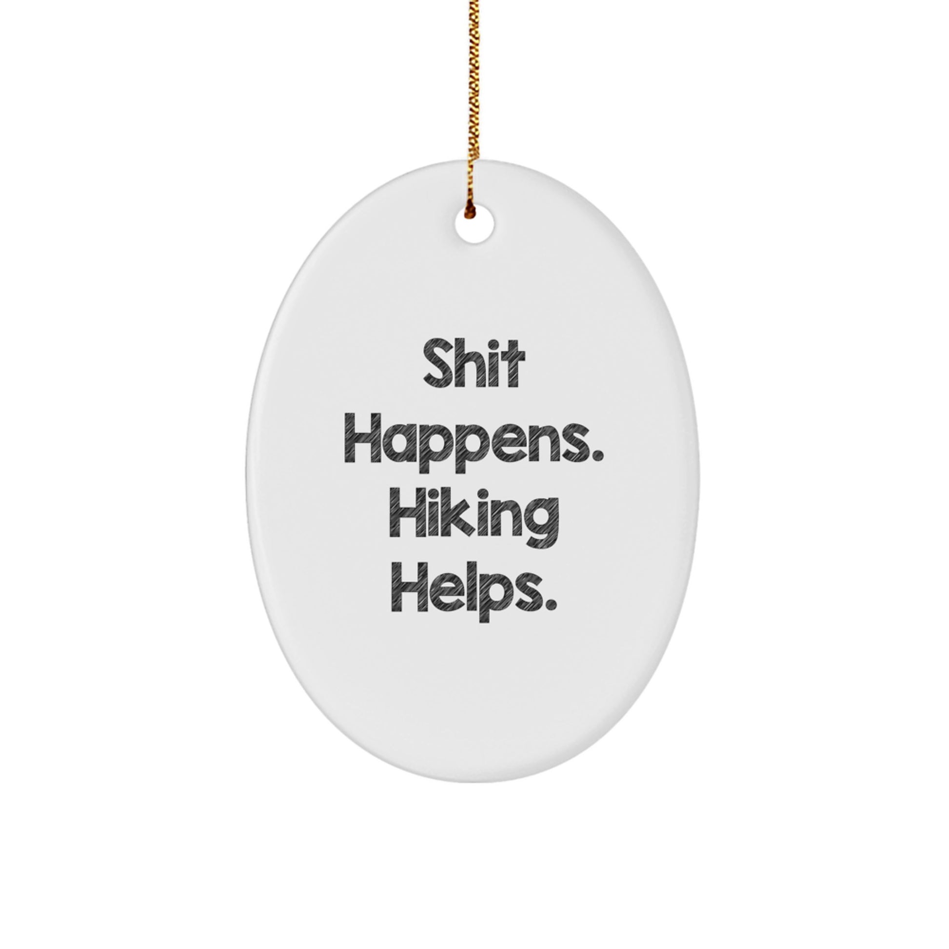 Hiking Enthusiasts Gifts from Friends for Hiking Men Oval Ornament, Funny Hiking Decor, Shit Happens Hiking Helps Christmas Unique Gifts - Image 1