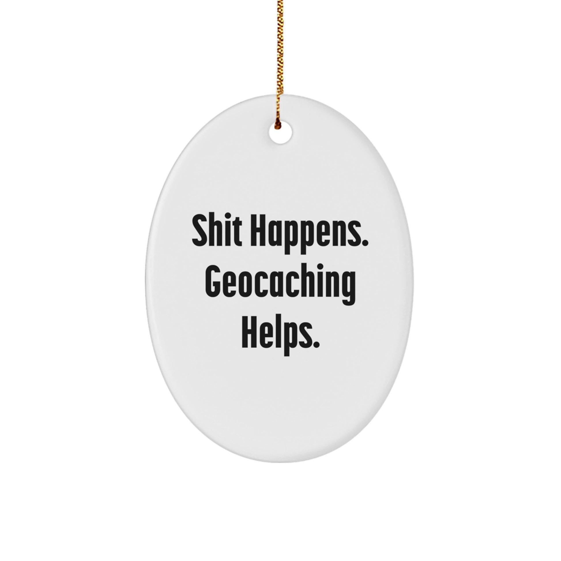 Funny Geocaching Gifts from Friends for Christmas with Oval Ornament Shit Happens Geocaching Helps - Image 1