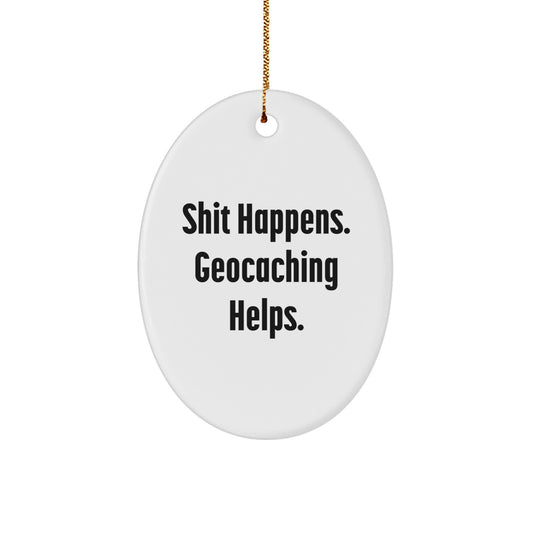 Funny Geocaching Gifts from Friends for Christmas with Oval Ornament Shit Happens Geocaching Helps - Image 1