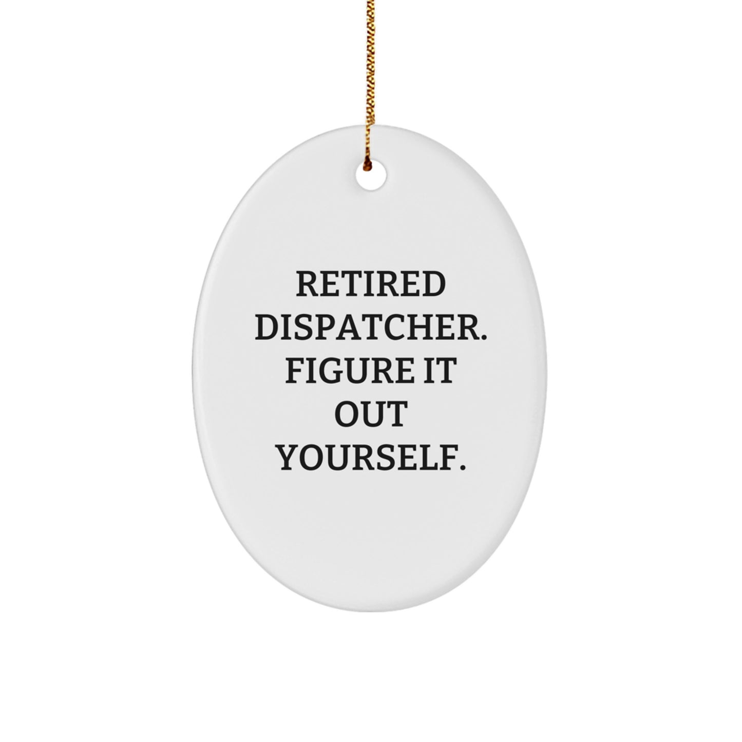 Funny Dispatcher Gifts for Coworkers - Retired Dispatcher Quote Oval Ornament, Christmas Unique Present for Dispatcher Friends, Family - Image 1
