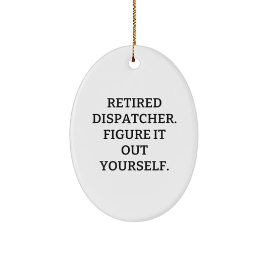Funny Dispatcher Gifts for Coworkers - Retired Dispatcher Quote Oval Ornament, Christmas Unique Present for Dispatcher Friends, Family - Image 1