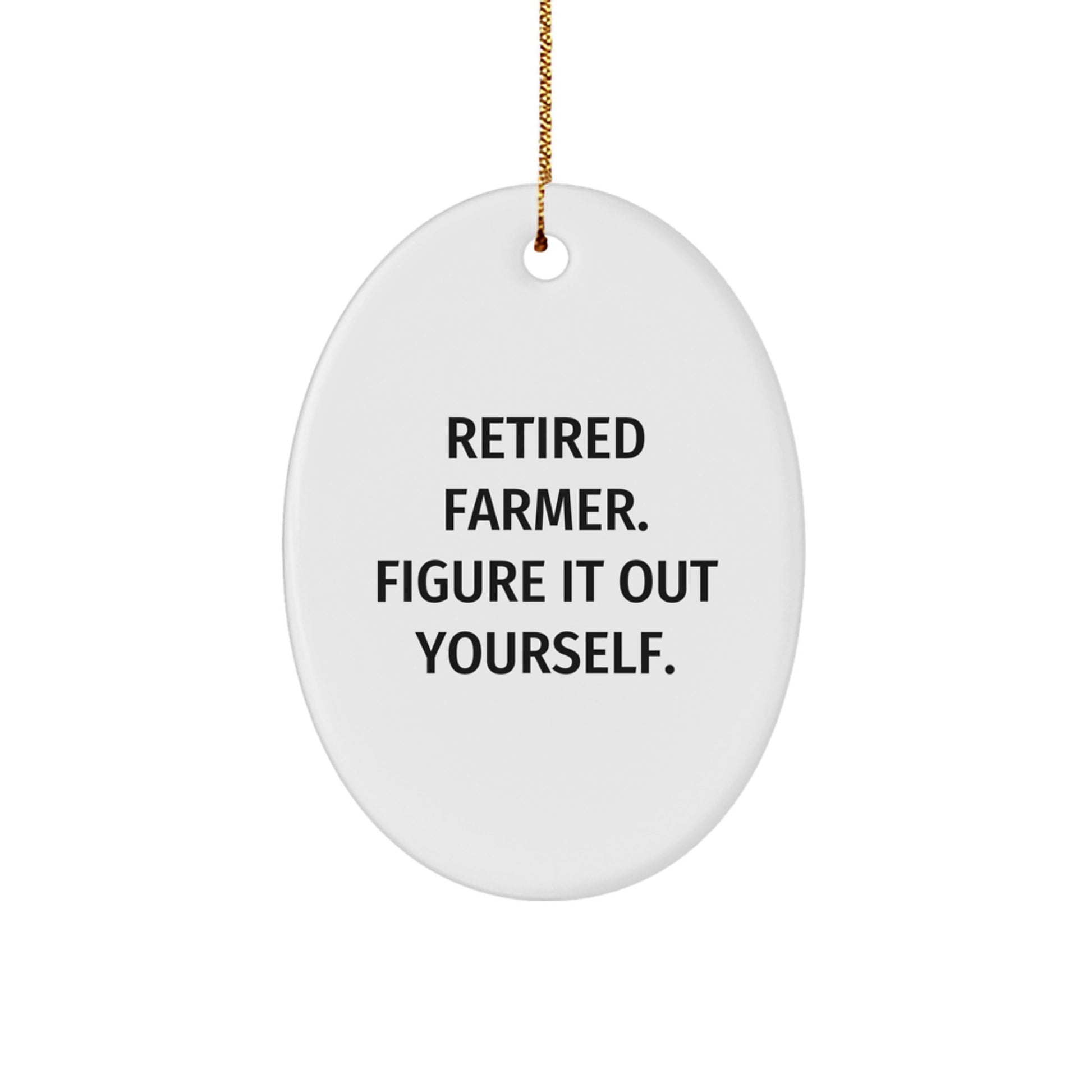 Funny Farmer Quote Oval Ornament Gifts from Family for Farmer Men, Unique Christmas Unique Gifts for Retired Farmer, Oval Ornament - Image 1