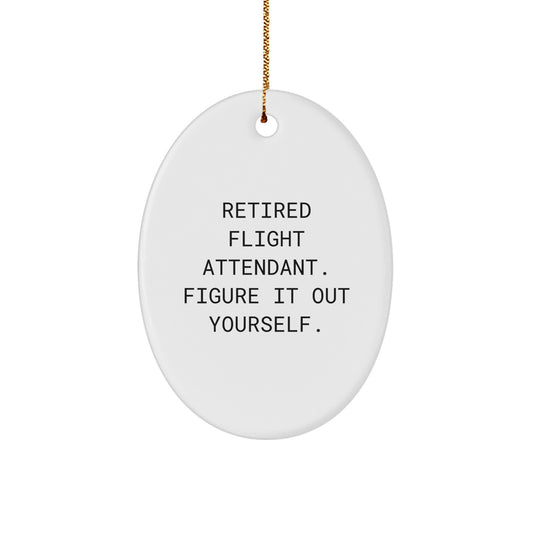 Funny Flight Attendant Oval Ornament Gifts from Friends for Men and Women - Retired Flight Attendant Figure It Out Yourself - Christmas Unique Decorations - Image 1