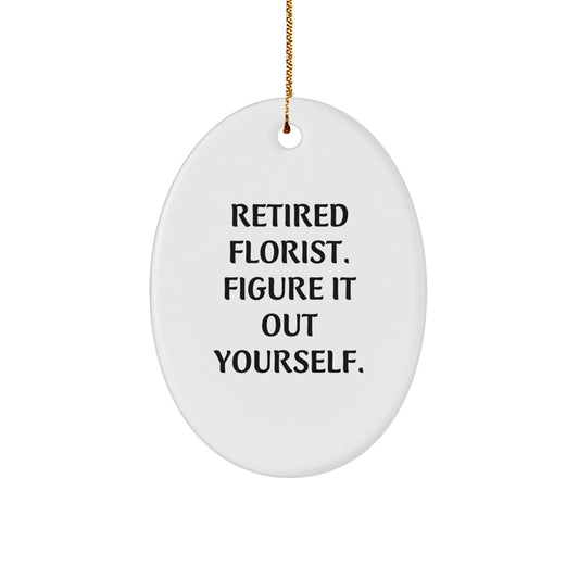 Funny Gifts from Men to Florist Friends, Oval Christmas Ornament, 'Retired Florist. Figure It Out Yourself.', Unique Florist Gifts - Image 1