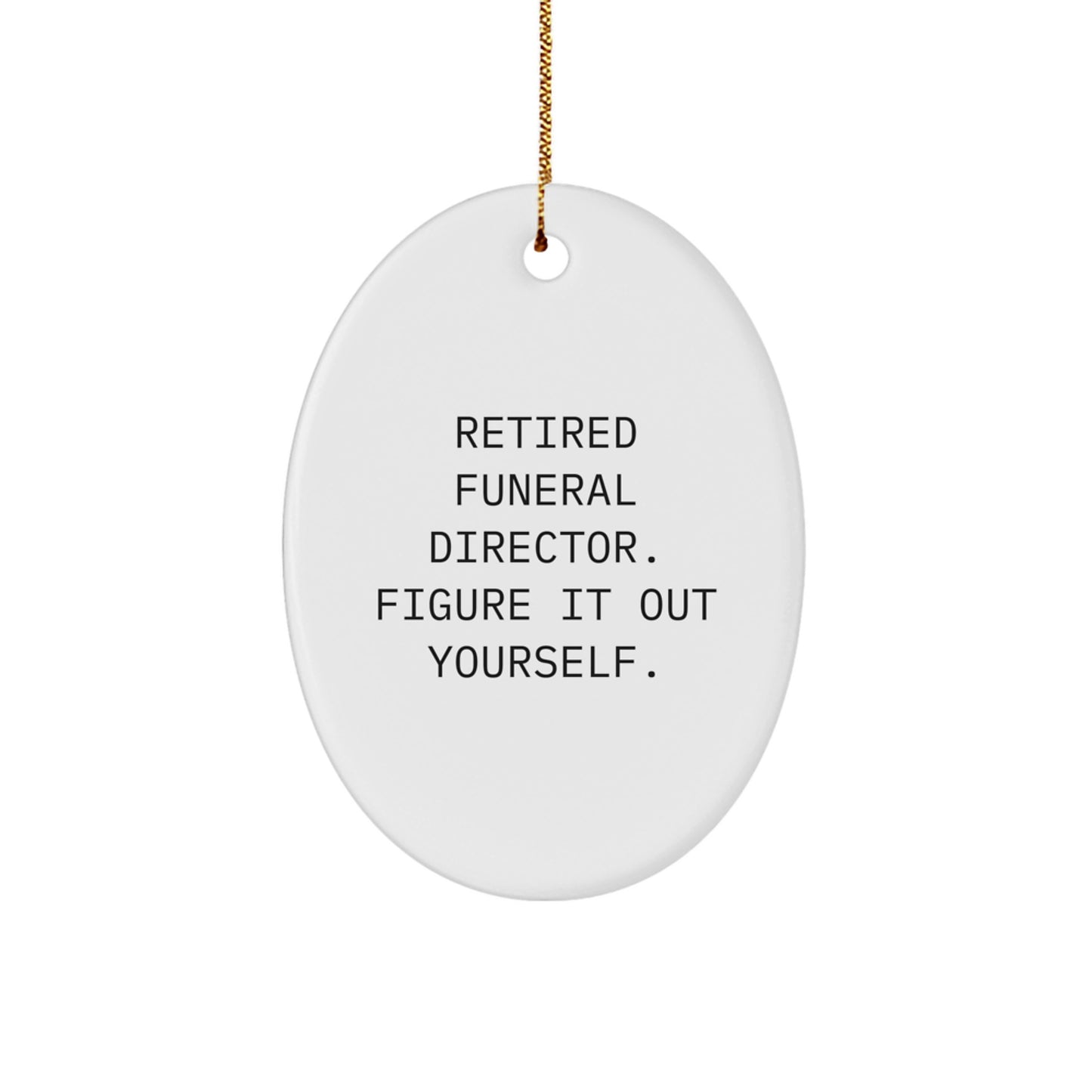 Funny Funeral Director Gifts from Men to Women, Oval Ornament, Retired Funeral Director Figure It Out Yourself Christmas Unique - Image 1