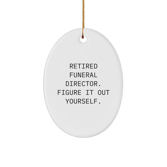 Funny Funeral Director Gifts from Men to Women, Oval Ornament, Retired Funeral Director Figure It Out Yourself Christmas Unique - Image 1