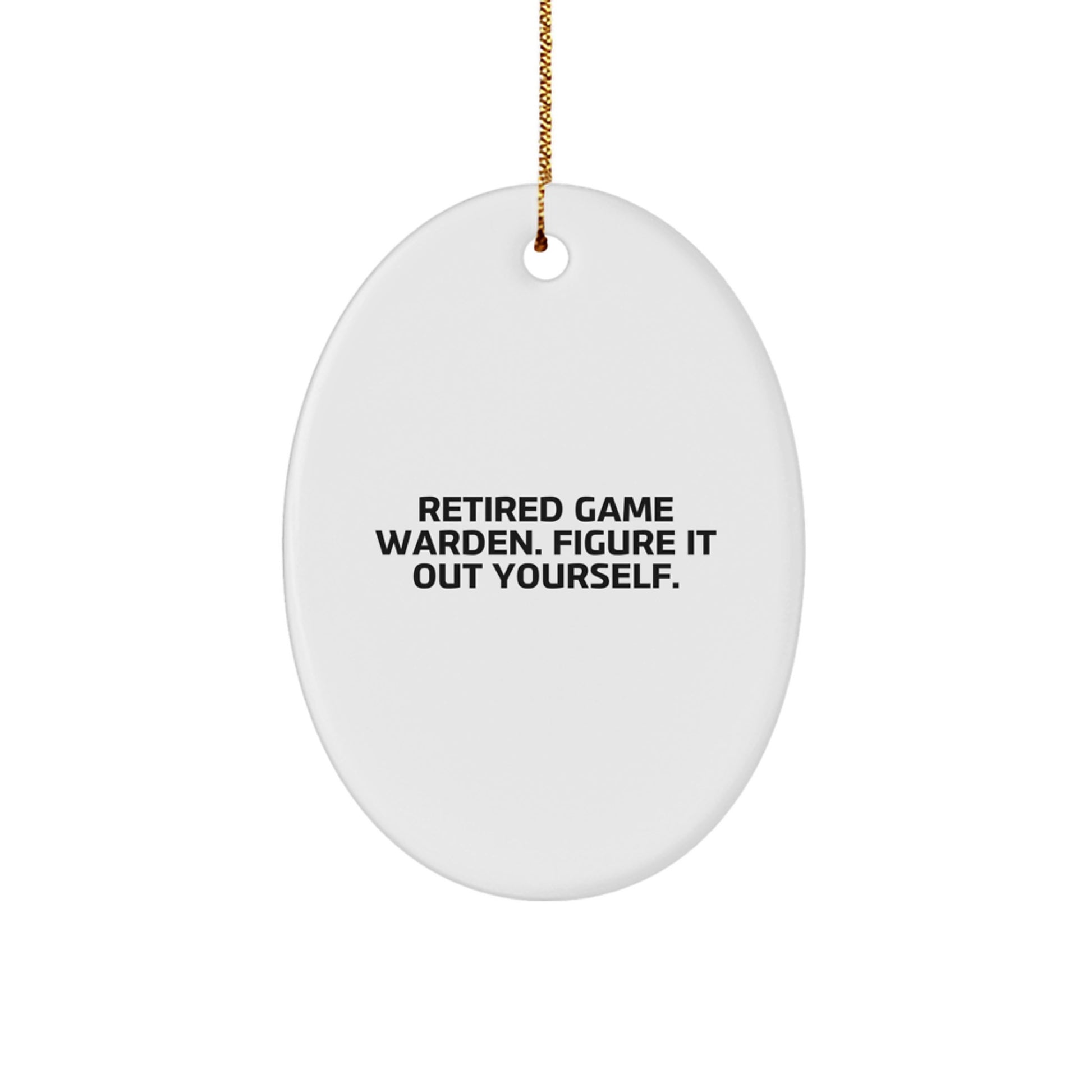 Funny Game Warden Oval Ornament Gifts from Friends, Christmas Unique Gifts for Game Warden, Retired Game Warden Figure It Out Yourself - Image 1