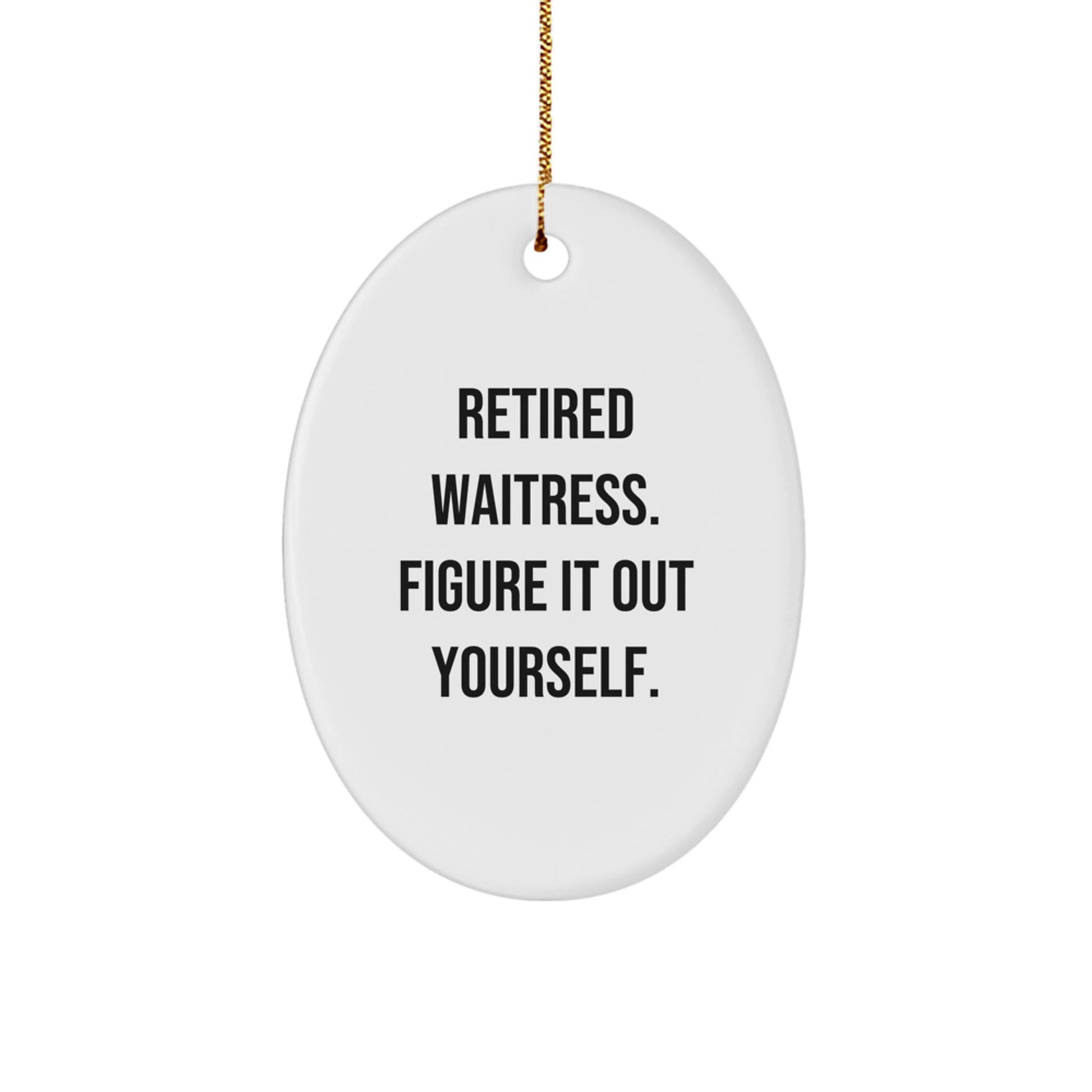 Waitress Christmas Oval Ornament Gifts from Men to Women Coworkers with Funny Quote 'Retired Waitress Figure It Out Yourself' Oval Ornament for Christmas Unique Gifts - Image 1